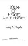 HOUSE OF HEROES by Mary La Chapelle - 1990-02-19