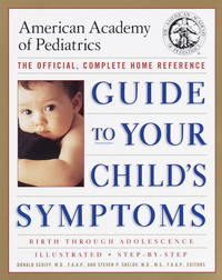 The American Academy of Pediatrics Guide to Your Child's Symptoms: The Official, Complete...