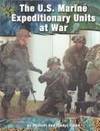 The U.S. Marine Expeditionary Unit at War (On the Front Lines)
