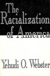 The Racialization of America by Webster, Yehudi O