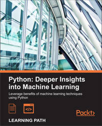 Python: Deeper Insights into Machine Learning: Leverage benefits of machine learning techniques...