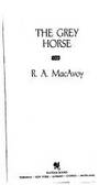 The Grey Horse by R. A. MacAvoy