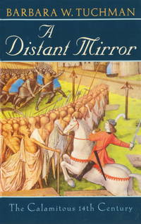 A Distant Mirror: The Calamitous 14th Century [Paperback] Tuchman, Barbara W by Tuchman, Barbara W - 1987-07-12