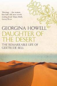 Daughter of the Desert: The Remarkable Life of Gertrude Bell