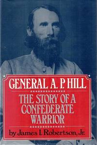 General A. P. Hill The Story Of A Confederate Warrior