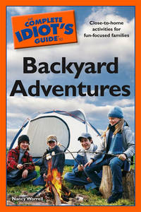 The Complete Idiot&#039;s Guide to Backyard Adventures by Worrell, Nancy - 2008