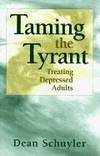 Taming the Tyrant: Treating Depressed Adults by Dean Schuyler - Hardcover - 1998 - from Snowball Bookshop (SKU: w55605PG)