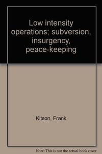 Low intensity operations; subversion, insurgency, peace-keeping by Frank Kitson - 1971-01-01