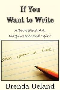 cover of If You Want to Write: A Book about Art, Independence and Spirit