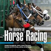 image of History of Horse Racing: First Past The Post: Champion Thoroughbreds, Owners, Trainers and Jockeys, Illustrated with 220 Drawings, Paintings and Photographs