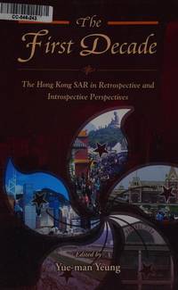 First Decade : The Hong Kong SAR in Retrospective and Introspective Perspect