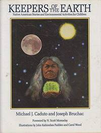 Keepers of the Earth: Native Stories and Environmental Activities for Children by Caduto, Michael J.; Bruchac, Joseph - 1989