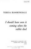 I Should Have Seen It Coming When the Rabbit Died by Bloomingdale, Teresa - 1979-09-01