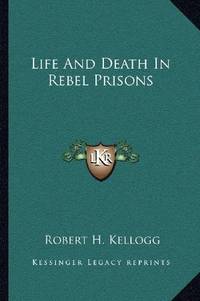 cover of Life And Death In Rebel Prisons
