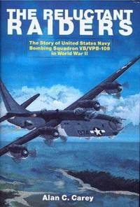 Reluctant Raiders: The Story of United States Navy Bombing Squadron VB/VPB-109 in World War II.