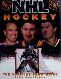 NHL Hockey: The Official Fans&#039; Guide (NHL Hockey: An Official Fan&#039;s Guide) by MacKinnon, John