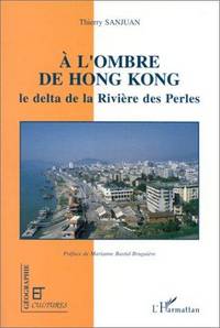 A l&#039;ombre de Hong Kong: La delta de la riviere des Perles (Collection Geographie et cultures) (French Edition) by Thierry Sanjuan - 1997