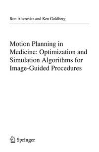 Motion Planning in Medicine: Optimization and Simulation Algorithms for Image-Guided Procedures (Springer Tracts in Advanced Robotics, 50)