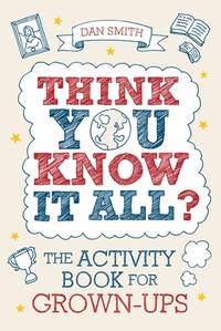 Think You Know It All? : The Activity Book for Grown-Ups