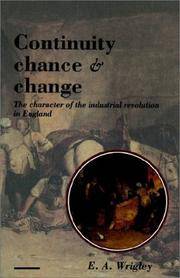 Continuity, Chance and Change: The Character of the Industrial Revolution in England by Wrigley, E. A - 1990-11-30