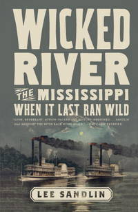 Wicked River: The Mississippi When It Last Ran Wild by Sandlin, Lee - Paperback