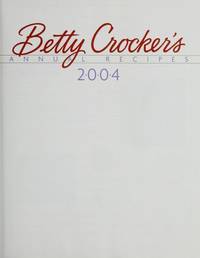 Betty Crocker&#039;s Annual Recipes 2004 by Betty Crocker Kitchens - 2004