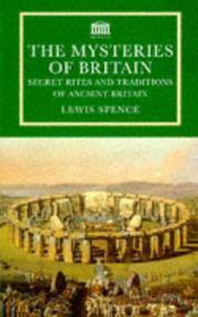 The Mysteries of Britain: Secret Rites and Traditions of Ancient Britain by Lewis Spence