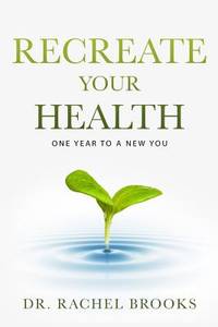 Recreate Your Health: One Year to a New You