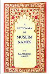 A Dictionary of Muslim Names by Salahuddin Ahmed - 1999