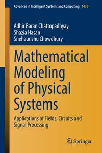 Mathematical Modeling of Physical Systems: Applications of Fields, Circuits and Signal Processing...