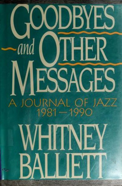 Goodbye and Other Messages: A Journal of Jazz, 1981-1990
