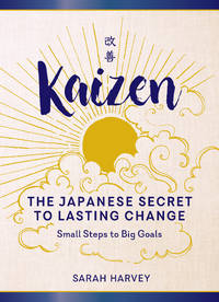 Kaizen: The Japanese Secret to Lasting Change?Small Steps to Big Goals