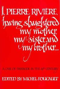 I, Pierre Riviére, having slaughtered my mother, my sister, and my brother: A Case of Parricide...