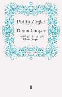 Diana Cooper: The Biography of Lady Diana Cooper by Ziegler, Philip