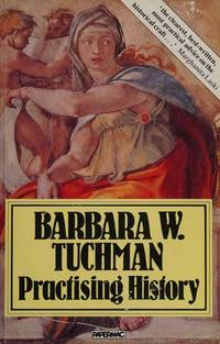 Practicing History: Selected Essays by Tuchman, Barbara W - 1982