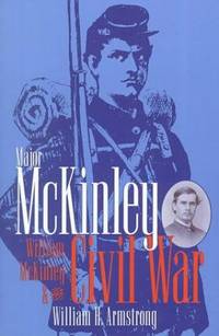 Major McKinley; William McKinley & the Civil War