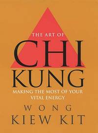 The Art of Chi Kung: Making the Most of Your Vital Energy by Kiew Kit ...