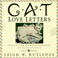 Cat Love Letters: Collected Correspondence of Cats in Love by Rutledge, Leigh W - 1994