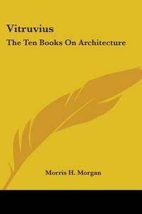 Vitruvius: The Ten Books On Architecture de Vitruvius, Morris H. Morgan (Translator) - 2005-08-04