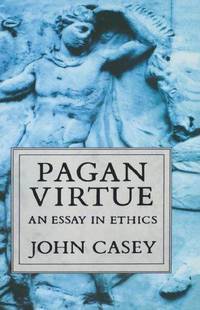 pagan virtue an essay in ethics Pagan virtue: an essay in ethics by john casey (1990-07-12) on amazoncom free shipping on qualifying offers. pagan virtue an essay in ethics Pagan virtue: an essay in ethics by john casey (1990-07-12) on amazoncom free shipping on qualifying offers.