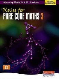 Revise for Advancing Maths for AQA Pure Core Mathematics 3 (AQA A Level Mathematics)