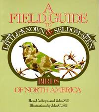 A Field Guide to Little-Known and Seldom-Seen Birds of North America