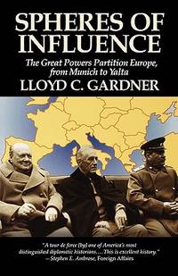 Spheres of Influence : The Great Powers Partition in Europe, from Munich to Yalta