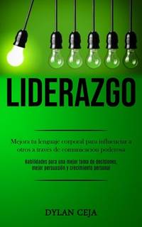 Liderazgo: Mejora tu lenguaje corporal para influenciar a otros a través de comunicación...