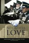 No Greater Love The Lives and Times of Hispanic Soldiers