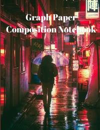 Graph Paper Composition Notebook: Grid Paper Notebook, Quad Ruled, Grid Composition Notebook for...
