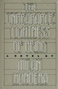 The Unbearable Lightness of Being by Milan Kundera - 1984