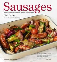 Sausages: Mouthwatering Recipes from Merguez to Mortadella