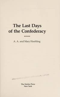 The Last Days of the Confederacy: An Eyewitness Account of the Fall of Richmond, Capital City of the Confederate States