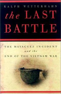The Last Battle; the Mayaguez Incident and the End of the Vietnam War